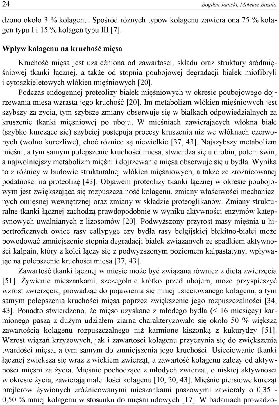 cytoszkieletowych włókien mięśniowych [20]. Podczas endogennej proteolizy białek mięśniowych w okresie poubojowego dojrzewania mięsa wzrasta jego kruchość [20].