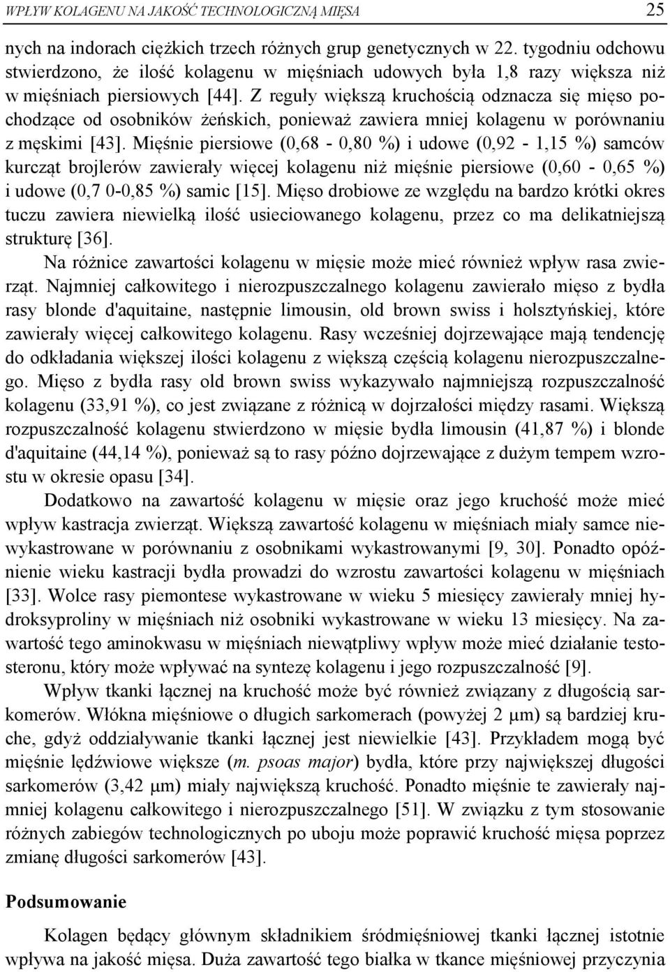 Z reguły większą kruchością odznacza się mięso pochodzące od osobników żeńskich, ponieważ zawiera mniej kolagenu w porównaniu z męskimi [43].