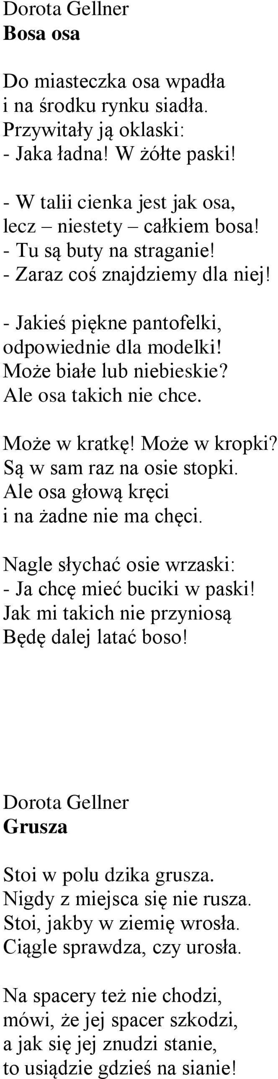 Ale osa głową kręci i na żadne nie ma chęci. Nagle słychać osie wrzaski: - Ja chcę mieć buciki w paski! Jak mi takich nie przyniosą Będę dalej latać boso!