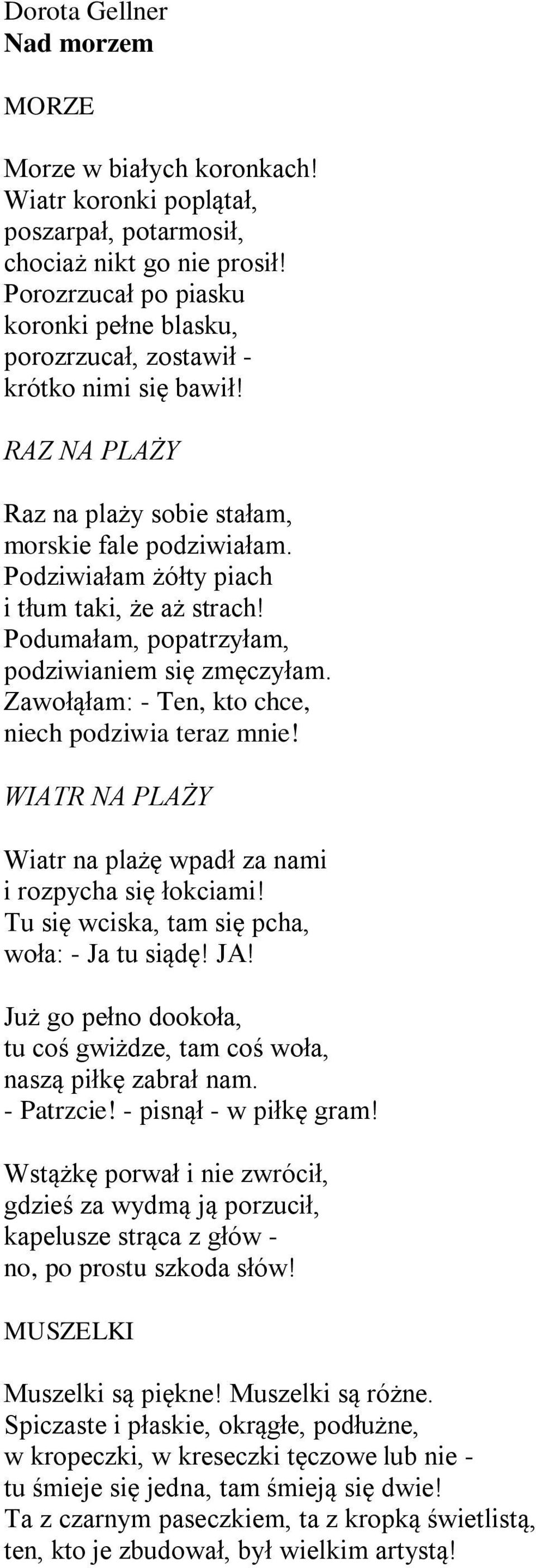 Podziwiałam żółty piach i tłum taki, że aż strach! Podumałam, popatrzyłam, podziwianiem się zmęczyłam. Zawołąłam: - Ten, kto chce, niech podziwia teraz mnie!