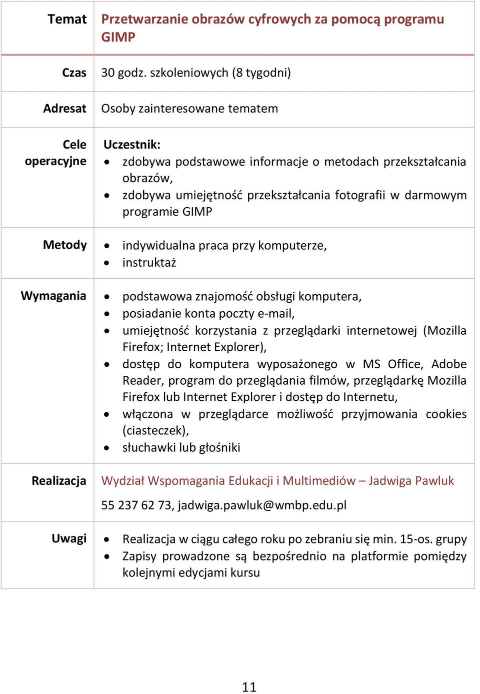 umiejętność przekształcania fotografii w darmowym programie GIMP dostęp do komputera wyposażonego w MS Office, Adobe Reader,