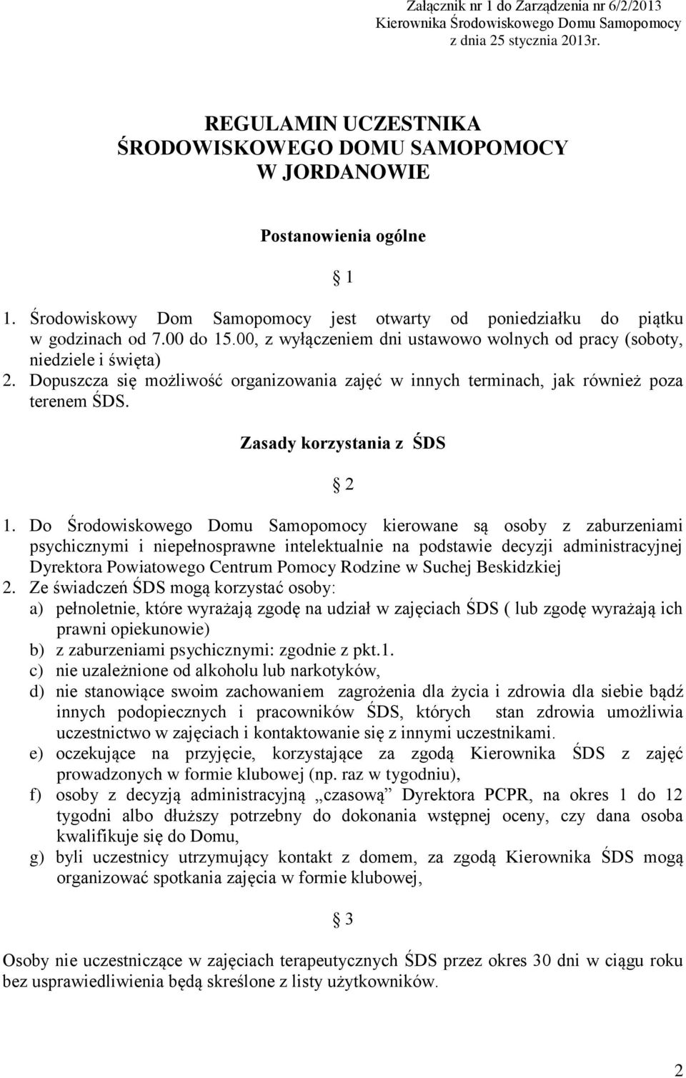 Dopuszcza się możliwość organizowania zajęć w innych terminach, jak również poza terenem ŚDS. Zasady korzystania z ŚDS 2 1.