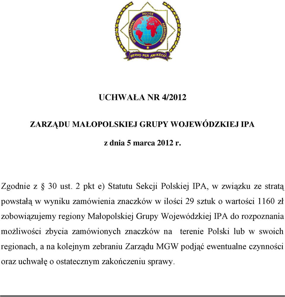 1160 zł zobowiązujemy regiony Małopolskiej Grupy Wojewódzkiej IPA do rozpoznania możliwości zbycia zamówionych znaczków na