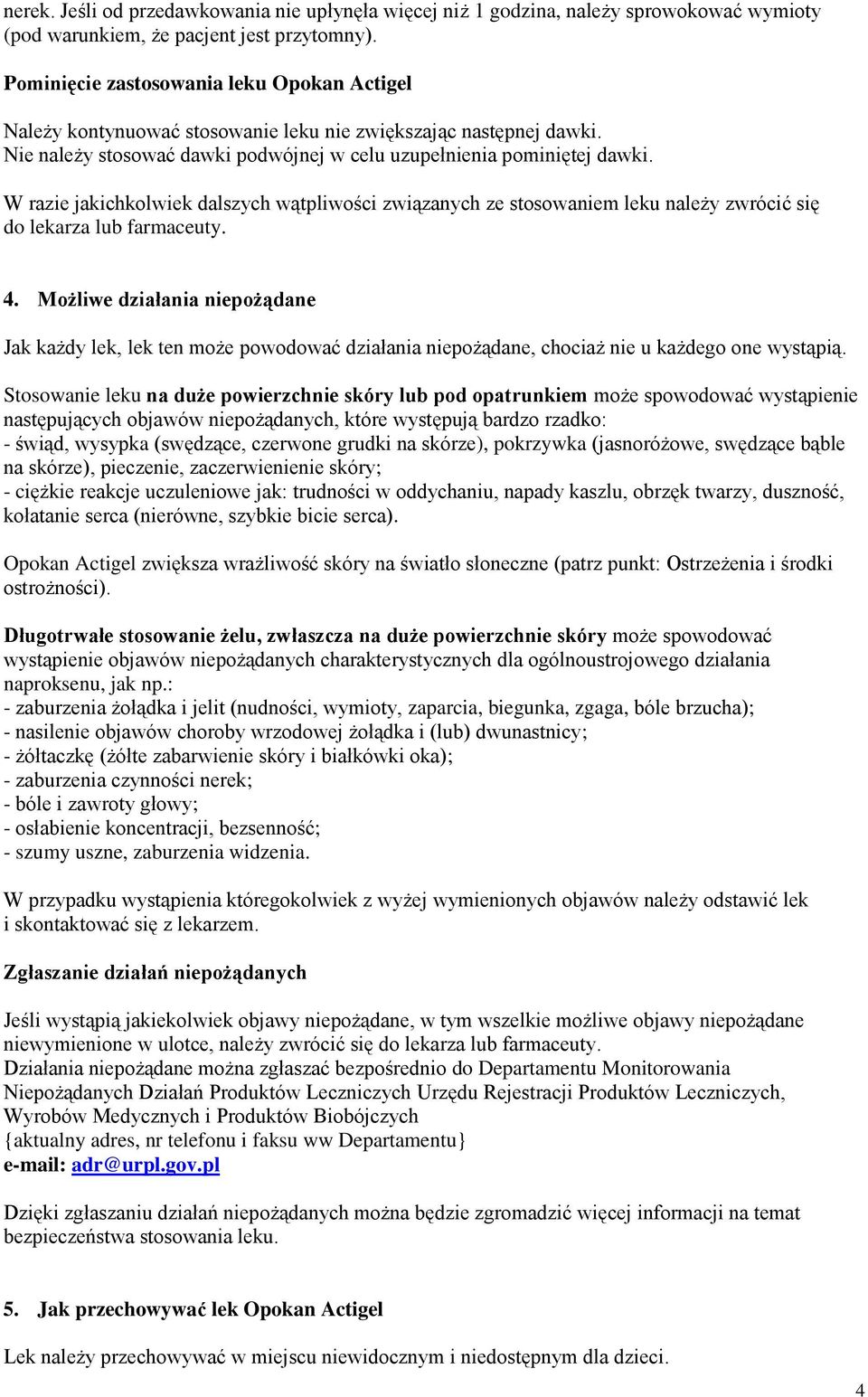 W razie jakichkolwiek dalszych wątpliwości związanych ze stosowaniem leku należy zwrócić się do lekarza lub farmaceuty. 4.