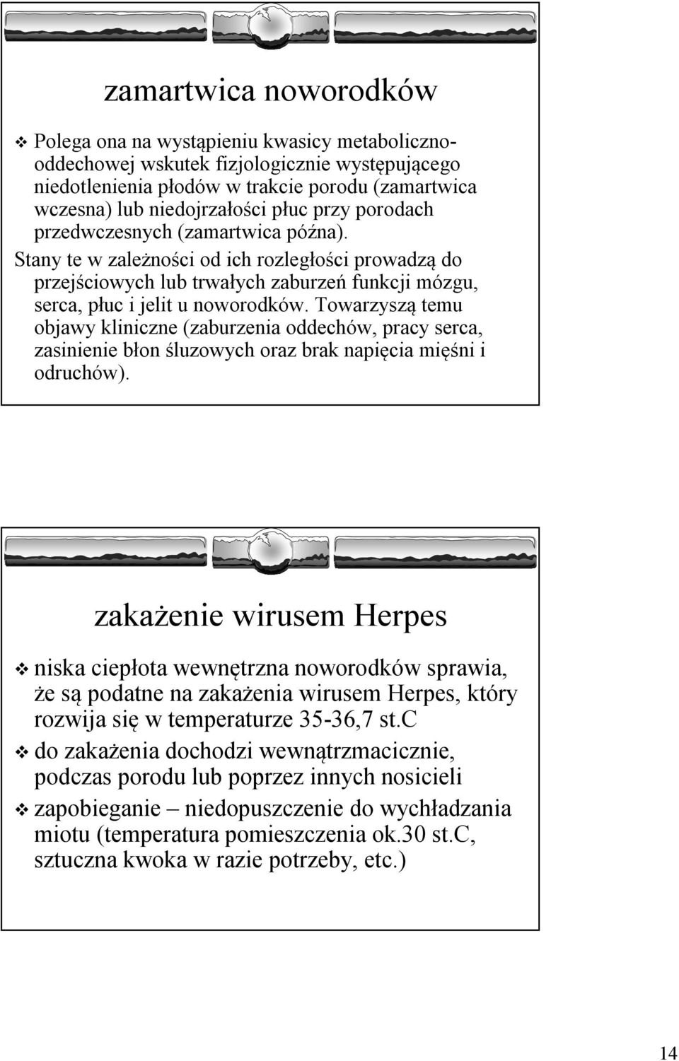 Towarzyszą temu objawy kliniczne (zaburzenia oddechów, pracy serca, zasinienie błon śluzowych oraz brak napięcia mięśni i odruchów).