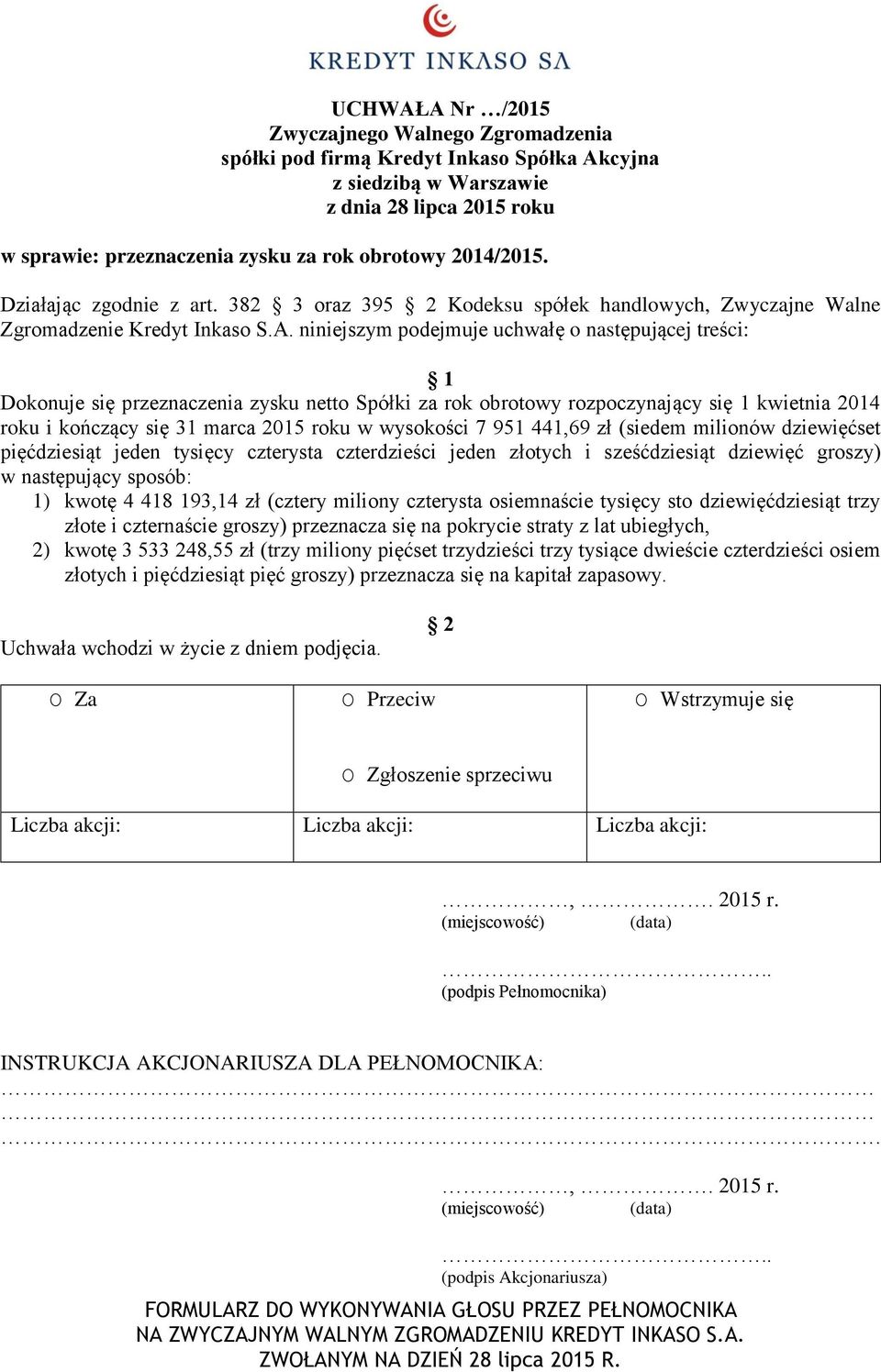 7 951 441,69 zł (siedem milionów dziewięćset pięćdziesiąt jeden tysięcy czterysta czterdzieści jeden złotych i sześćdziesiąt dziewięć groszy) w następujący sposób: 1) kwotę 4 418 193,14 zł (cztery