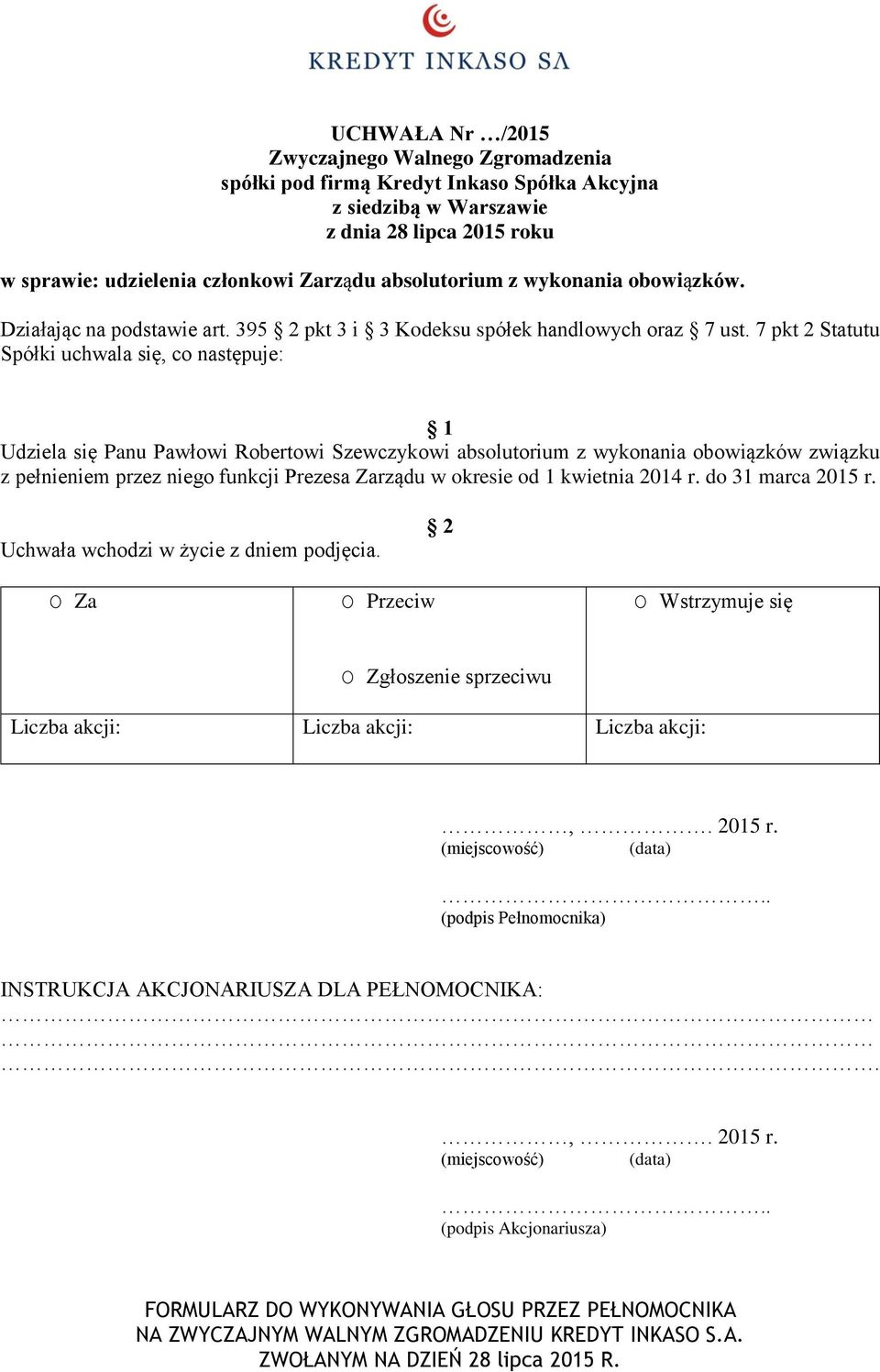 7 pkt 2 Statutu Spółki uchwala się, co następuje: Udziela się Panu Pawłowi Robertowi Szewczykowi