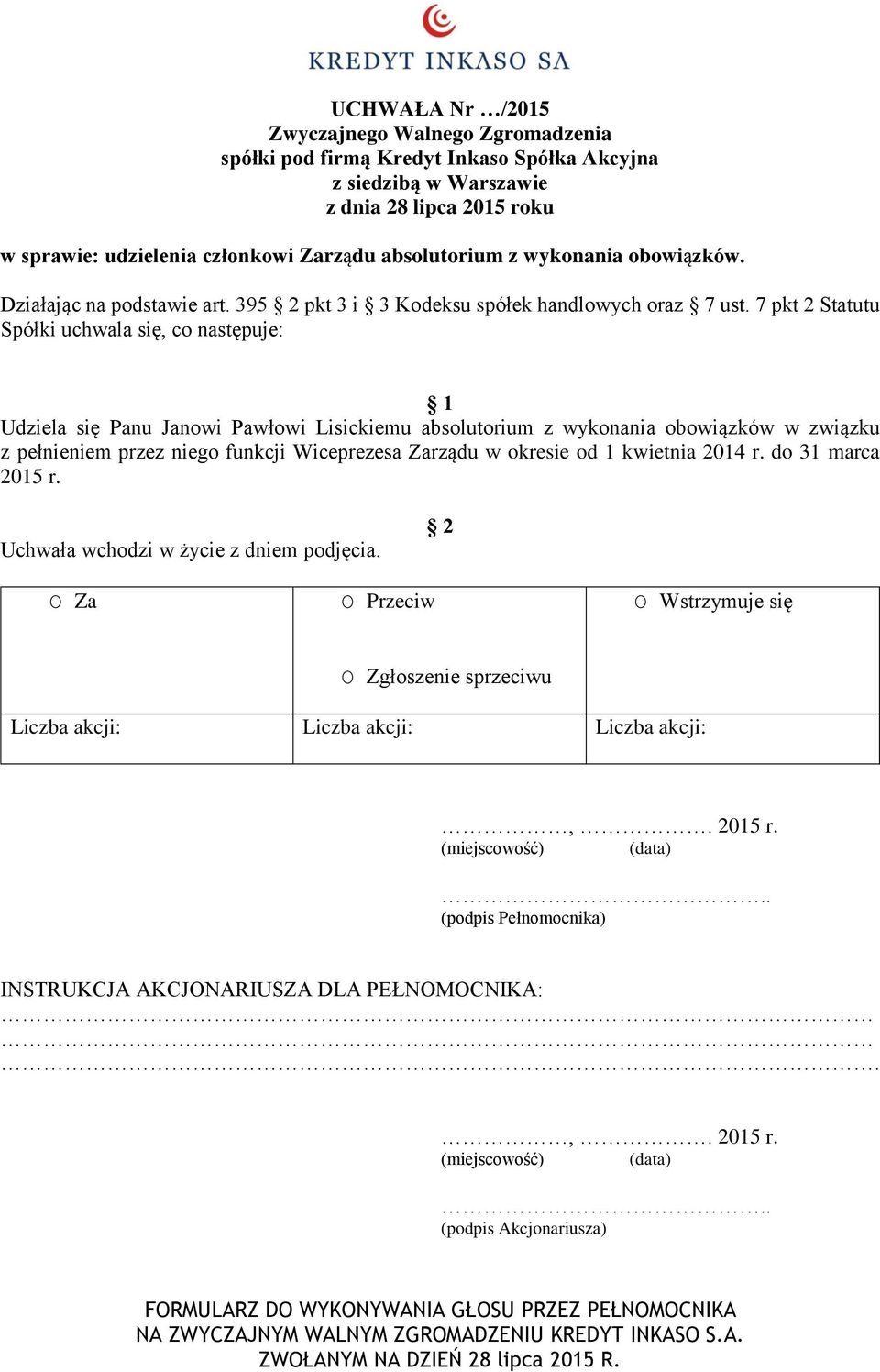 7 pkt 2 Statutu Spółki uchwala się, co następuje: Udziela się Panu Janowi Pawłowi Lisickiemu