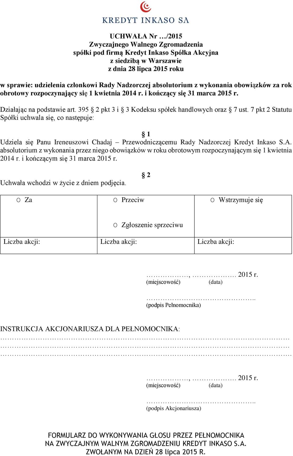 7 pkt 2 Statutu Spółki uchwala się, co następuje: Udziela się Panu Ireneuszowi Chadaj Przewodniczącemu Rady Nadzorczej Kredyt