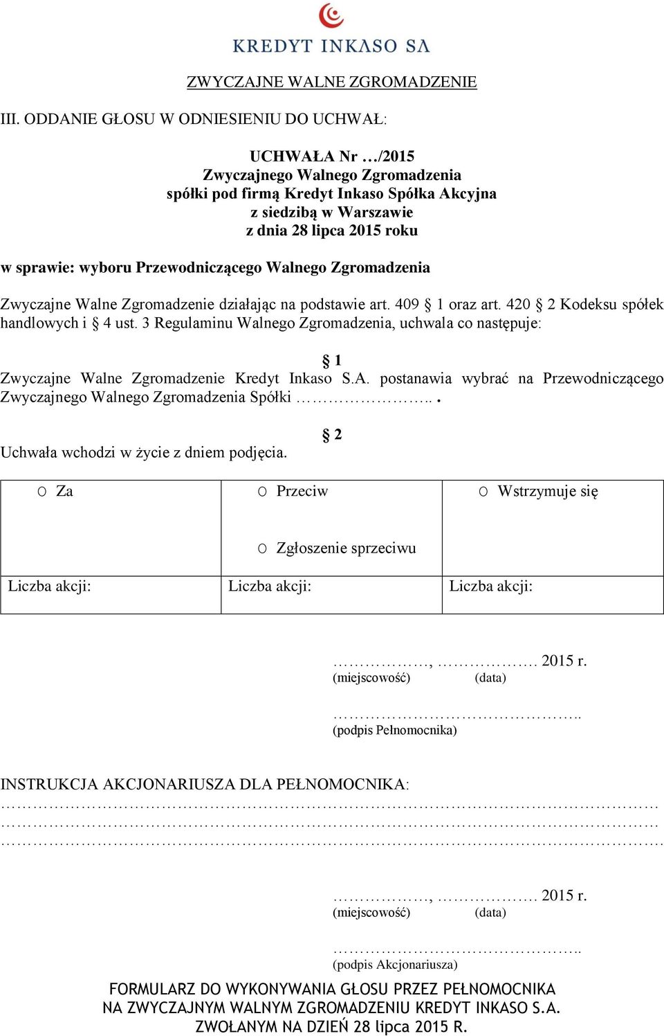 Zgromadzenia Zwyczajne Walne Zgromadzenie działając na podstawie art. 409 oraz art.