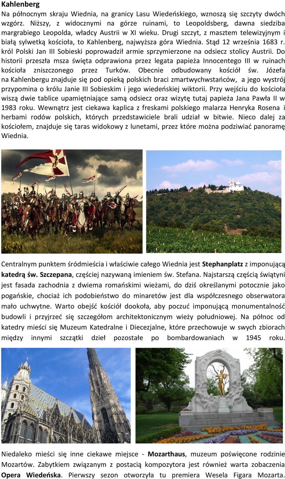 Drugi szczyt, z masztem telewizyjnym i białą sylwetką kościoła, to Kahlenberg, najwyższa góra Wiednia. Stąd 12 września 1683 r.