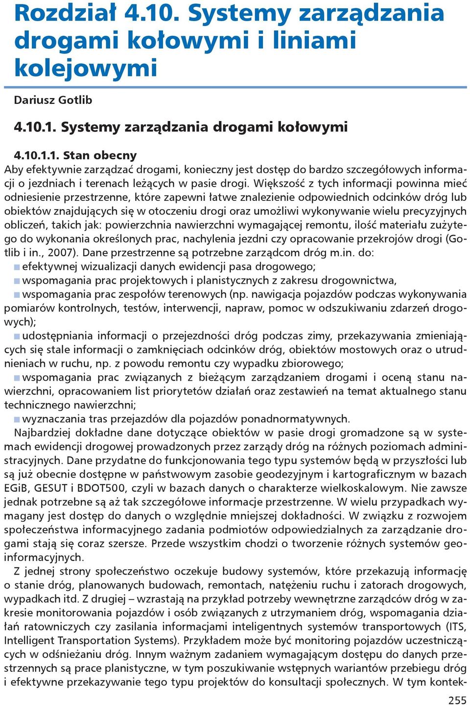 wielu precyzyjnych obliczeń, takich jak: powierzchnia nawierzchni wymagającej remontu, ilość materiału zużytego do wykonania określonych prac, nachylenia jezdni czy opracowanie przekrojów drogi