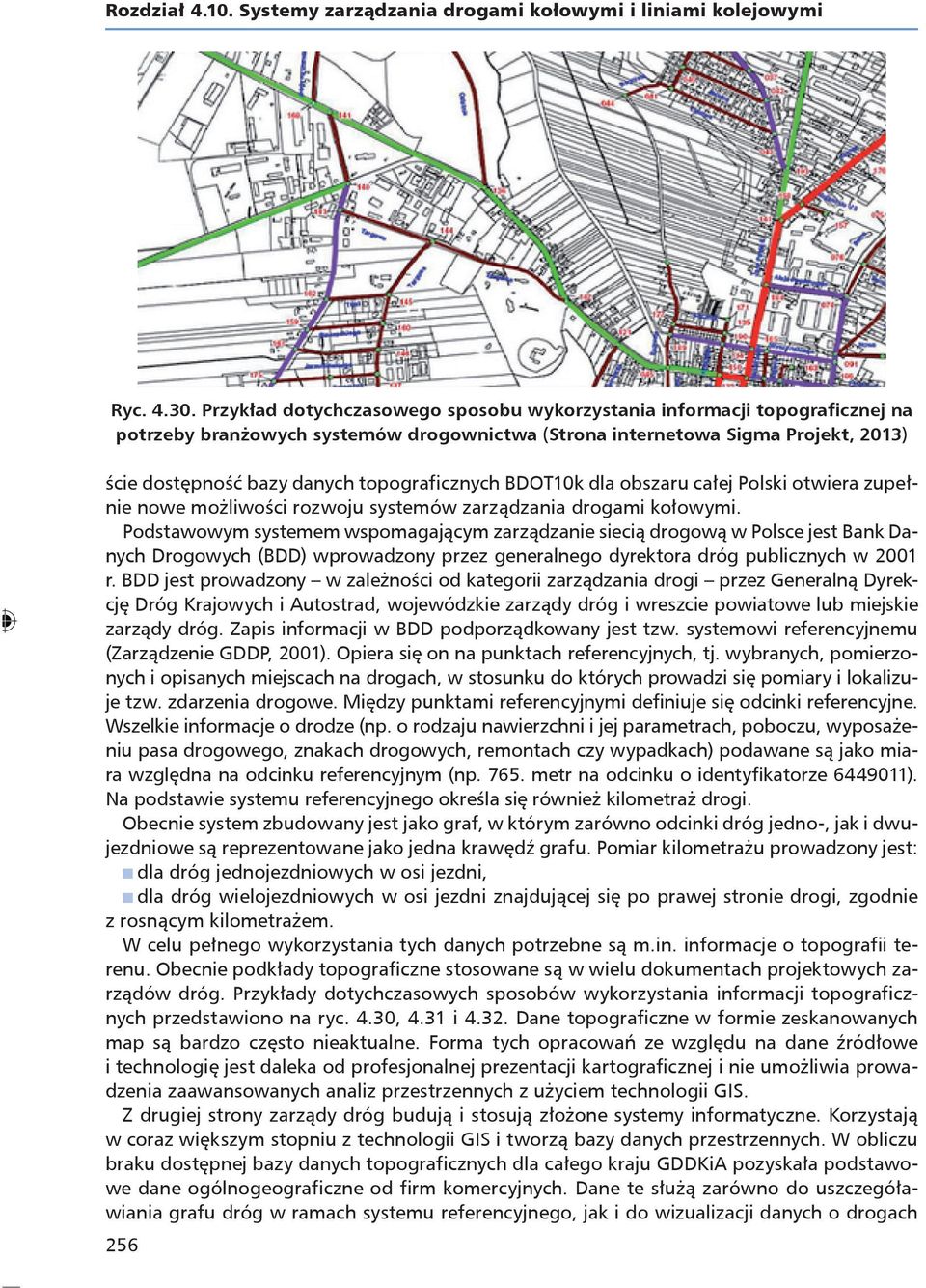 topograficznych BDOT10k dla obszaru całej Polski otwiera zupełnie nowe możliwości rozwoju systemów zarządzania drogami kołowymi.