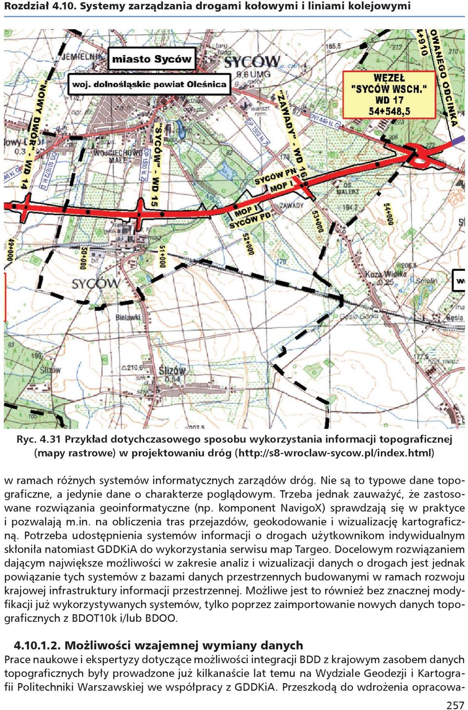Trzeba jednak zauważyć, że zastosowane rozwiązania geoinformatyczne (np. komponent NavigoX) sprawdzają się w praktyce i pozwalają m.in. na obliczenia tras przejazdów, geokodowanie i wizualizację kartograficzną.
