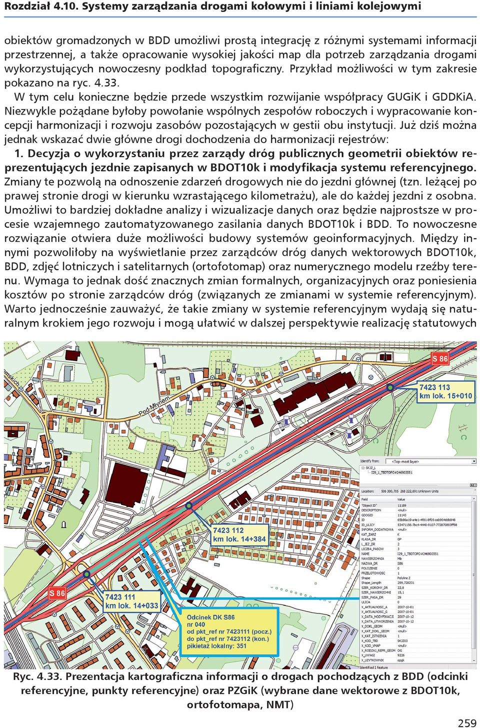 dla potrzeb zarządzania drogami wykorzystujących nowoczesny podkład topograficzny. Przykład możliwości w tym zakresie pokazano na ryc. 4.33.