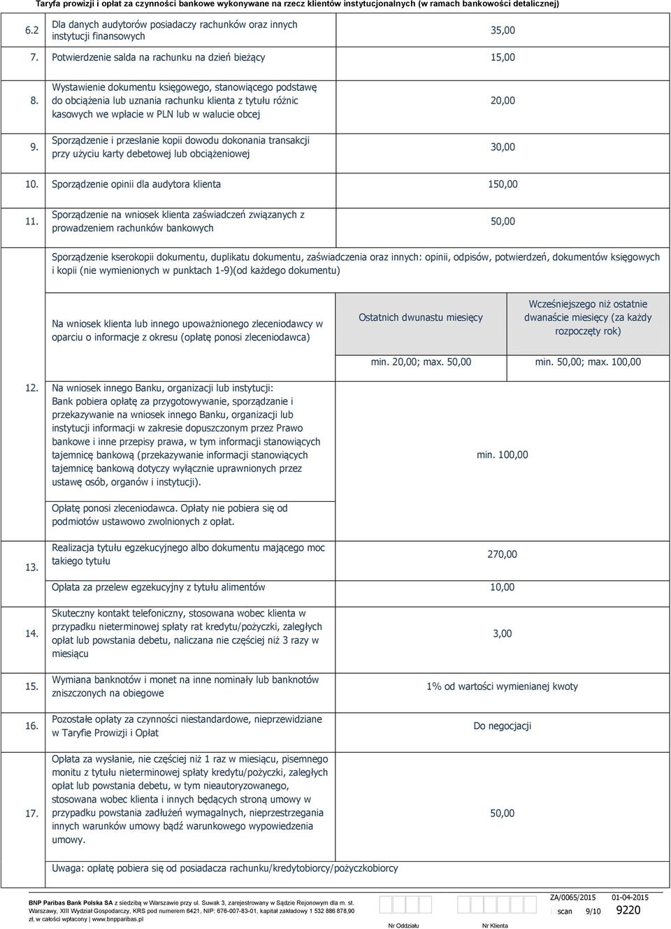 debetowej lub obciążeniowej 2 3 10 Sporządzenie opinii dla audytora klienta 15 11 Sporządzenie na wniosek klienta zaświadczeń związanych z prowadzeniem rachunków bankowych 5 Sporządzenie kserokopii