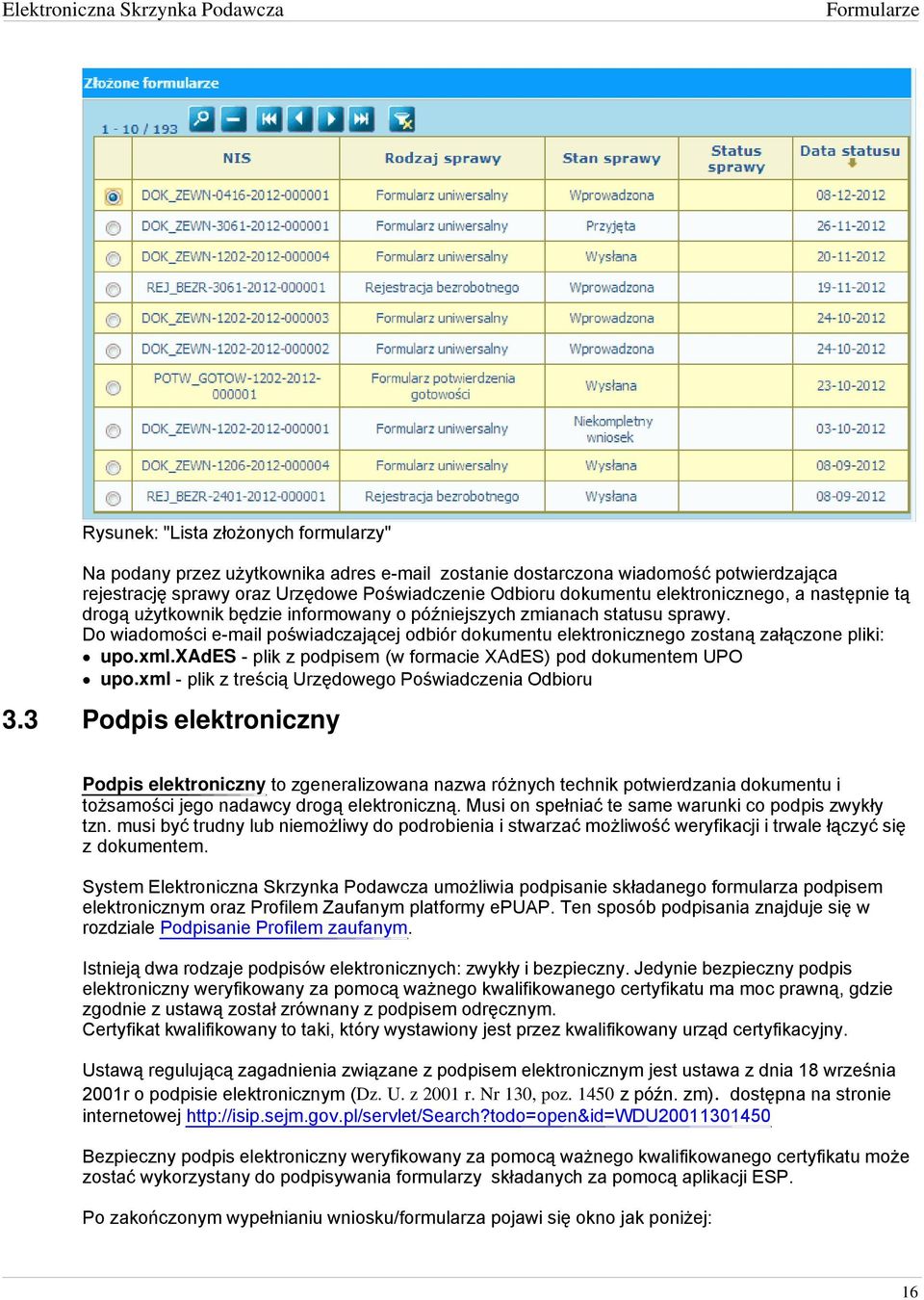 Do wiadomości e-mail poświadczającej odbiór dokumentu elektronicznego zostaną załączone pliki: upo.xml.xades - plik z podpisem (w formacie XAdES) pod dokumentem UPO upo.