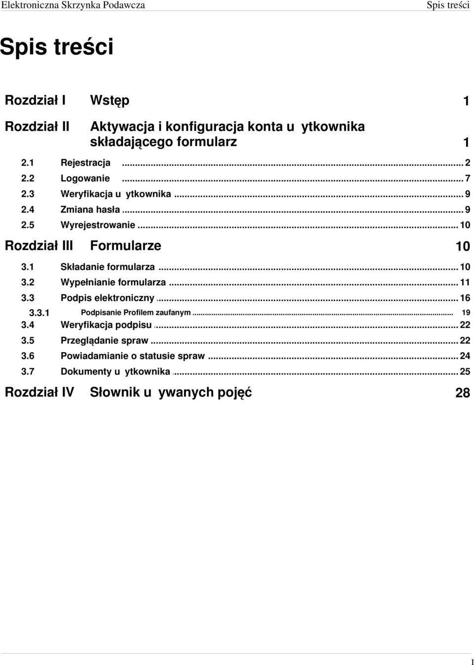 1 Składanie formularza... 10 3.2 Wypełnianie... formularza 11 3.3 Podpis elektroniczny... 16 3.3.1 3.4 Weryfikacja podpisu... 22 3.