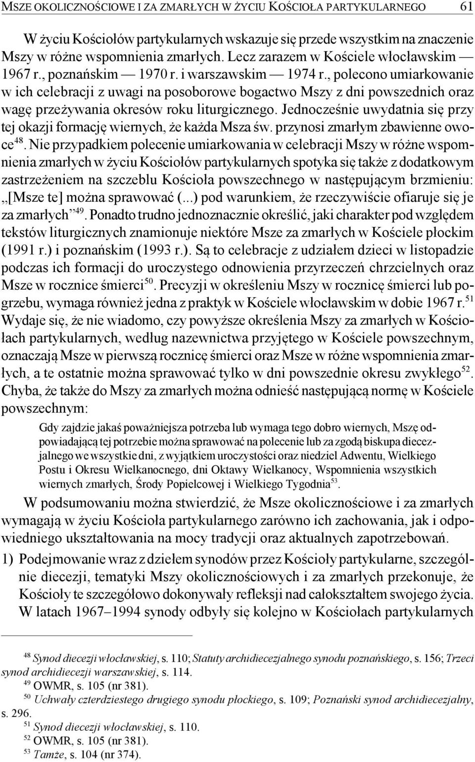 , polecono umiarkowanie w ich celebracji z uwagi na posoborowe bogactwo Mszy z dni powszednich oraz wagę przeżywania okresów roku liturgicznego.