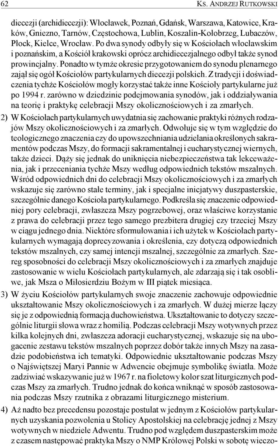 Ponadto w tymże okresie przygotowaniem do synodu plenarnego zajął się ogół Kościołów partykularnych diecezji polskich.