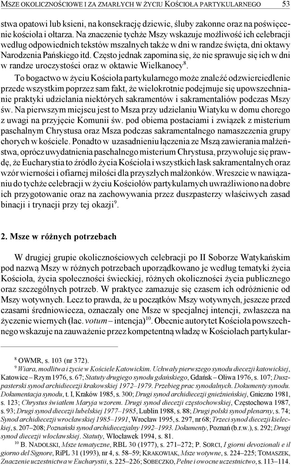 Często jednak zapomina się, że nie sprawuje się ich w dni w randze uroczystości oraz w oktawie Wielkanocy 8.
