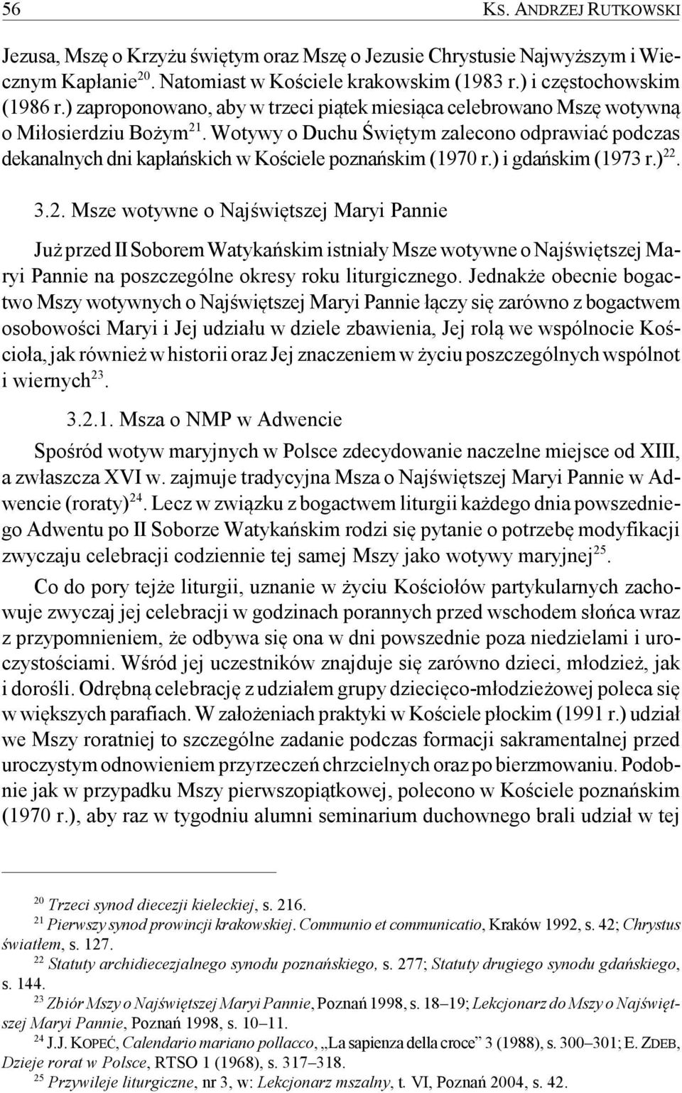 Wotywy o Duchu Świętym zalecono odprawiać podczas dekanalnych dni kapłańskich w Kościele poznańskim (1970 r.) i gdańskim (1973 r.) 22