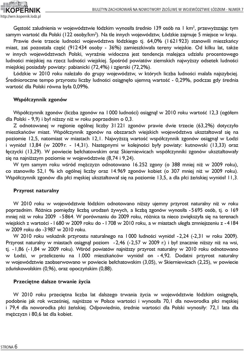 64,0% (1 621 923) stanowili mieszkańcy miast, zaś pozostała część (912 434 osoby - 36%) zamieszkiwała tereny wiejskie.