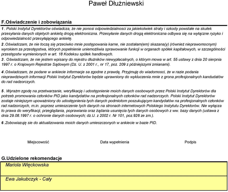 Przesyłanie danych drogą elektroniczna odbywa się na wyłączne ryzyko i odpowiedzialność przesyłającego ankietę. 2.