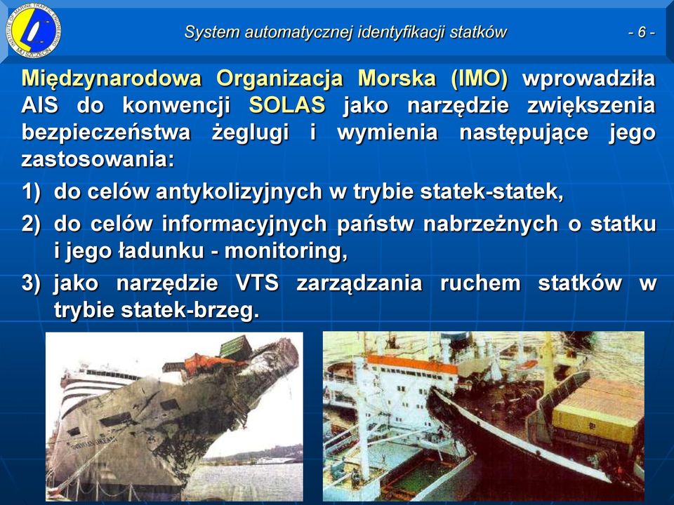 celów antykolizyjnych w trybie statek-statek, 2) do celów informacyjnych państw nabrzeżnych o