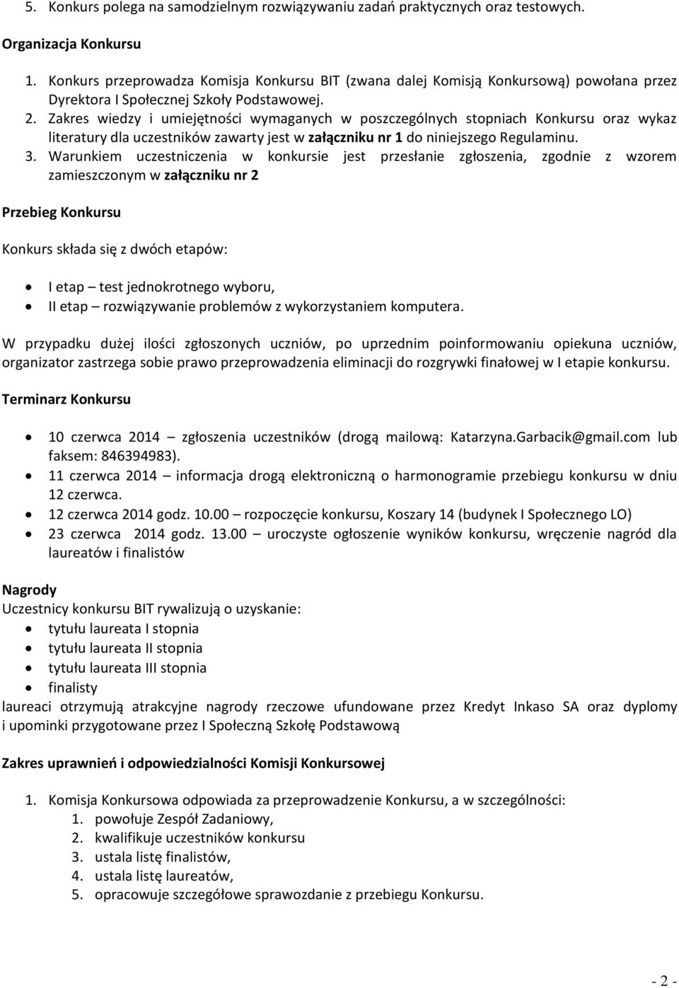 Zakres wiedzy i umiejętności wymaganych w poszczególnych stopniach Konkursu oraz wykaz literatury dla uczestników zawarty jest w załączniku nr 1 do niniejszego Regulaminu. 3.