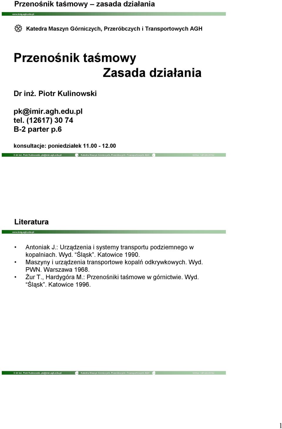 00 Literatura Antoniak J.: Urządzenia i systemy transportu podziemnego w kopalniach. Wyd. Śląsk. Katowice 1990.