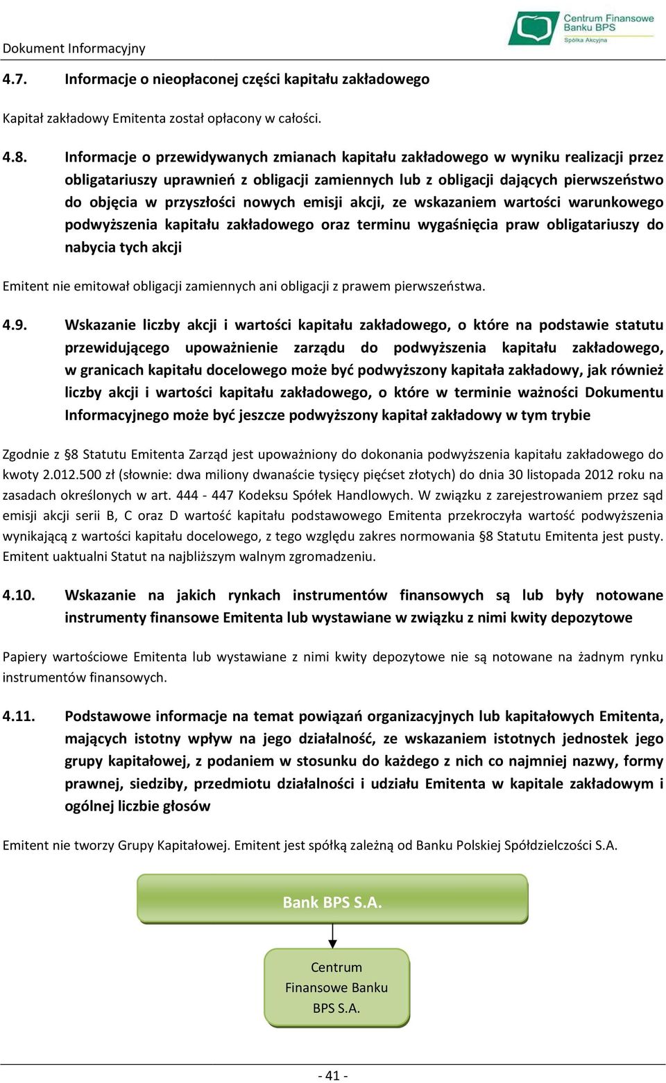 nowych emisji akcji, ze wskazaniem wartości warunkowego podwyższenia kapitału zakładowego oraz terminu wygaśnięcia praw obligatariuszy do nabycia tych akcji Emitent nie emitował obligacji zamiennych