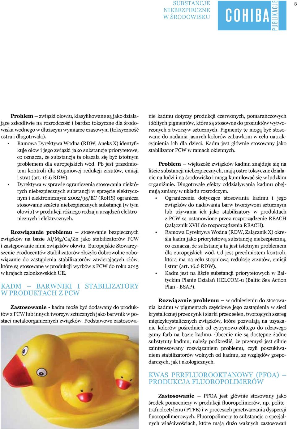 Pb jest przedmiotem kontroli dla stopniowej redukcji zrzutów, emisji i strat (art. 16.6 RDW).