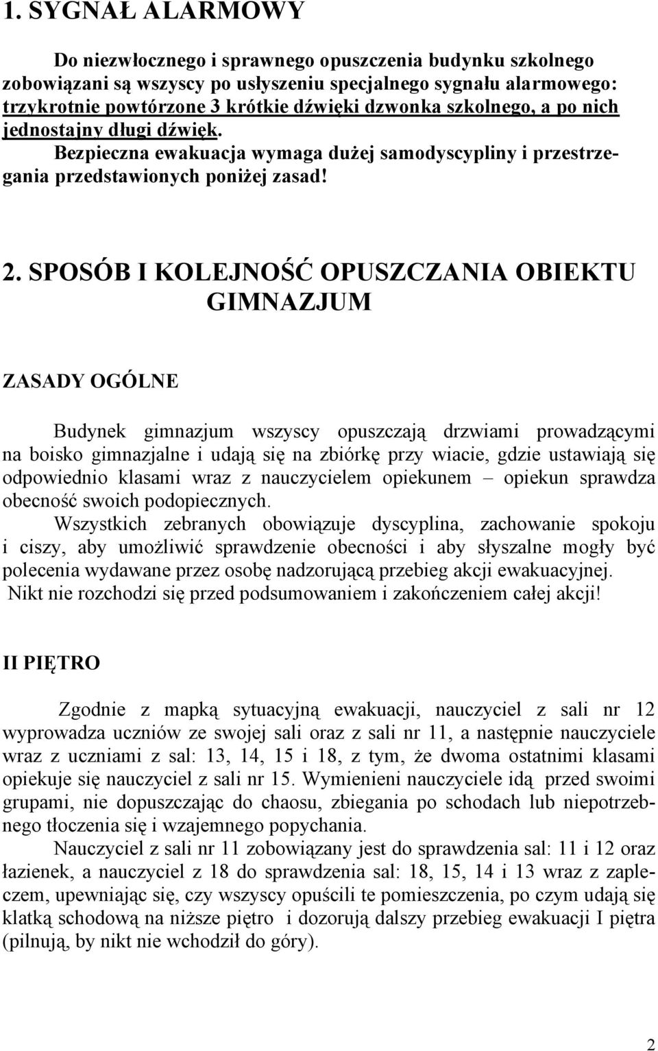 SPOSÓB I KOLEJNOŚĆ OPUSZCZANIA OBIEKTU GIMNAZJUM ZASADY OGÓLNE Budynek gimnazjum wszyscy opuszczają drzwiami prowadzącymi na boisko gimnazjalne i udają się na zbiórkę przy wiacie, gdzie ustawiają się