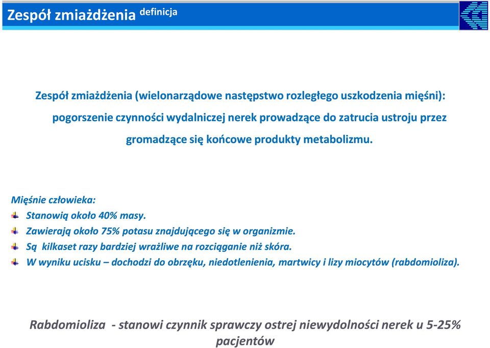 Zawierają około 75% potasu znajdującego się w organizmie. Są kilkaset razy bardziej wrażliwe na rozciąganie niż skóra.