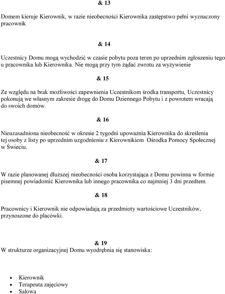 Nie mogą przy tym żądać zwrotu za wyżywienie & 15 Ze względu na brak możliwości zapewnienia Uczestnikom środka transportu, Uczestnicy pokonują we własnym zakresie drogę do Domu Dziennego Pobytu i z