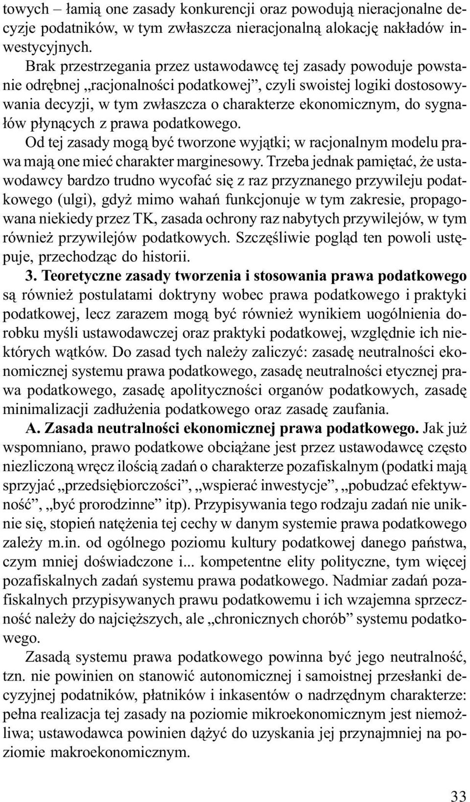 sygna- ³ów p³yn¹cych z prawa podatkowego. Od tej zasady mog¹ byæ tworzone wyj¹tki; w racjonalnym modelu prawa maj¹ one mieæ charakter marginesowy.
