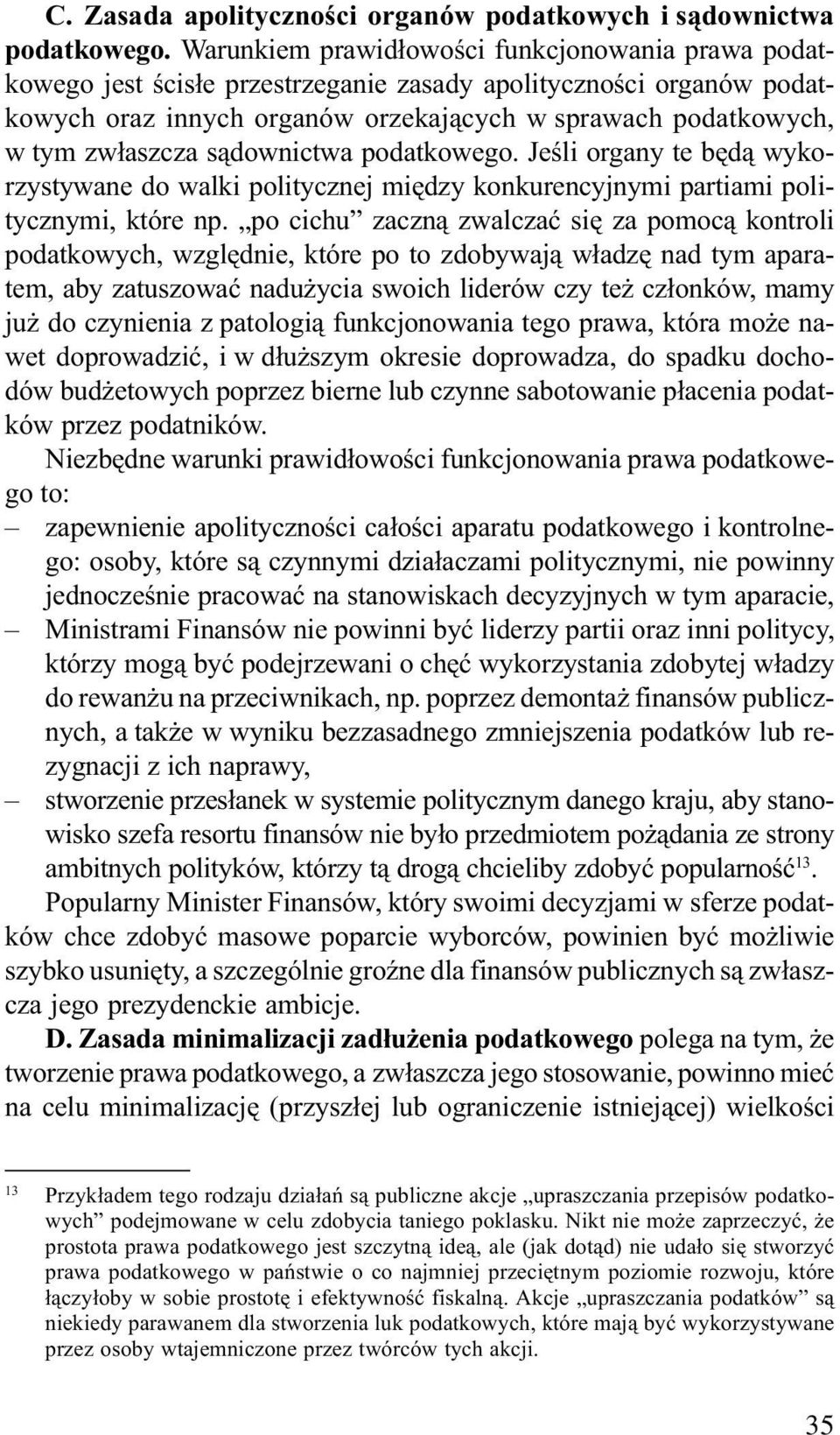 s¹downictwa podatkowego. Jeœli organy te bêd¹ wykorzystywane do walki politycznej miêdzy konkurencyjnymi partiami politycznymi, które np.