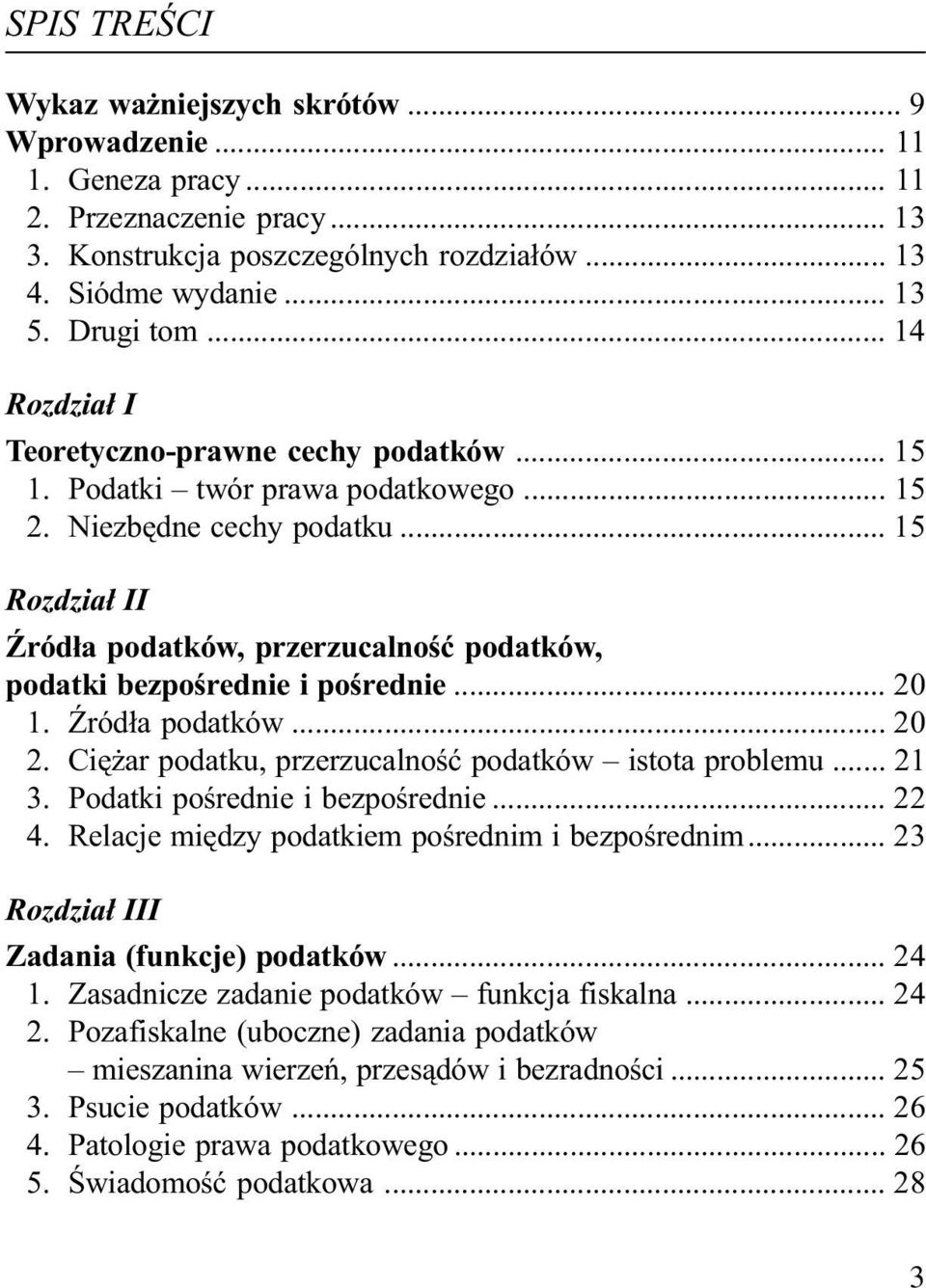 .. 15 Rozdzia³ II ród³a podatków, przerzucalnoœæ podatków, podatki bezpoœrednie i poœrednie... 20 1. ród³a podatków... 20 2. Ciê ar podatku, przerzucalnoœæ podatków istota problemu... 21 3.
