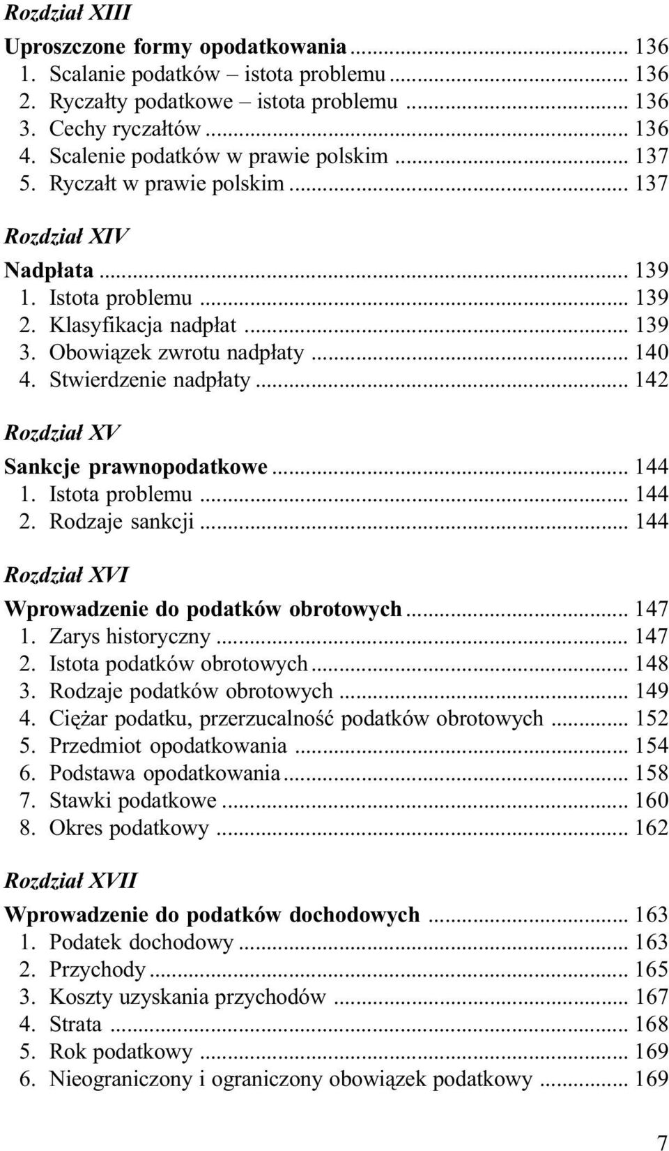 Stwierdzenie nadp³aty... 142 Rozdzia³ XV Sankcje prawnopodatkowe... 144 1. Istota problemu... 144 2. Rodzaje sankcji... 144 Rozdzia³ XVI Wprowadzenie do podatków obrotowych... 147 1.