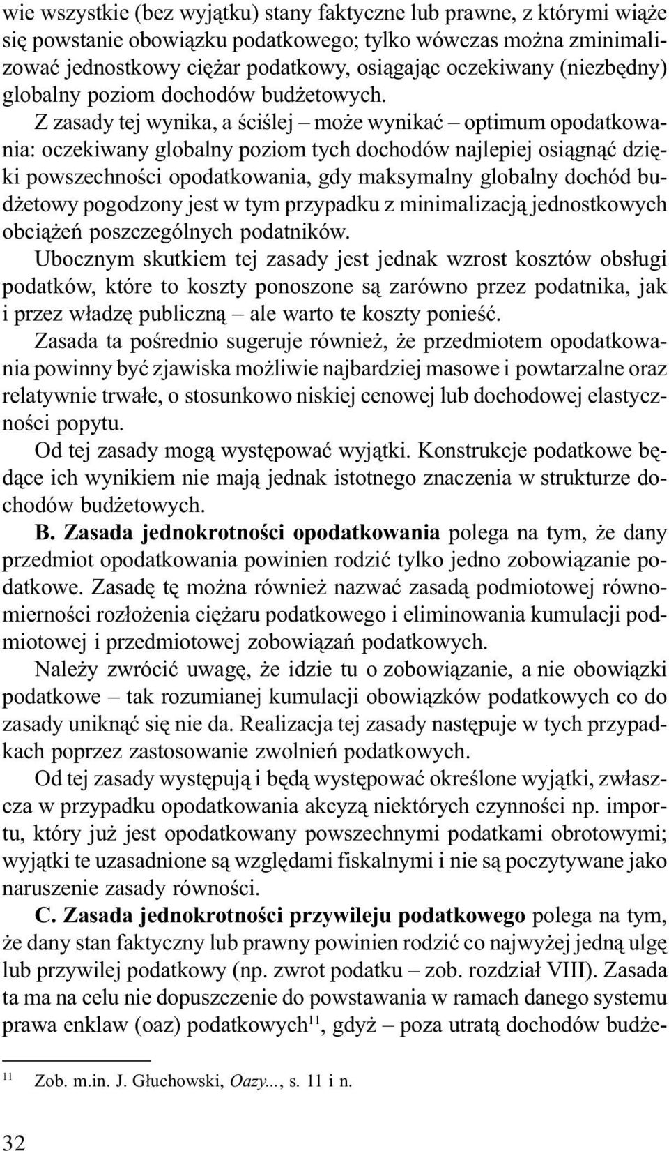 Z zasady tej wynika, a œciœlej mo e wynikaæ optimum opodatkowania: oczekiwany globalny poziom tych dochodów najlepiej osi¹gn¹æ dziêki powszechnoœci opodatkowania, gdy maksymalny globalny dochód bud