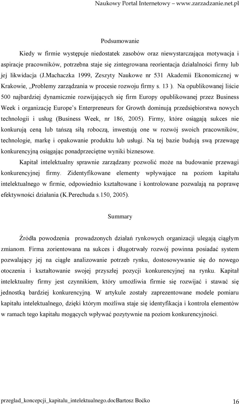 Na opublikowanej liście 500 najbardziej dynamicznie rozwijających się firm Europy opublikowanej przez Business Week i organizację Europe s Enterpreneurs for Growth dominują przedsiębiorstwa nowych