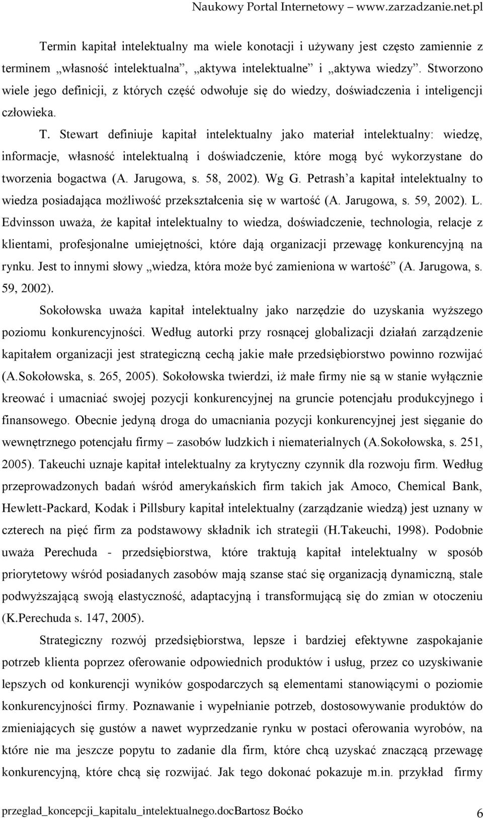 Stewart definiuje kapitał intelektualny jako materiał intelektualny: wiedzę, informacje, własność intelektualną i doświadczenie, które mogą być wykorzystane do tworzenia bogactwa (A. Jarugowa, s.