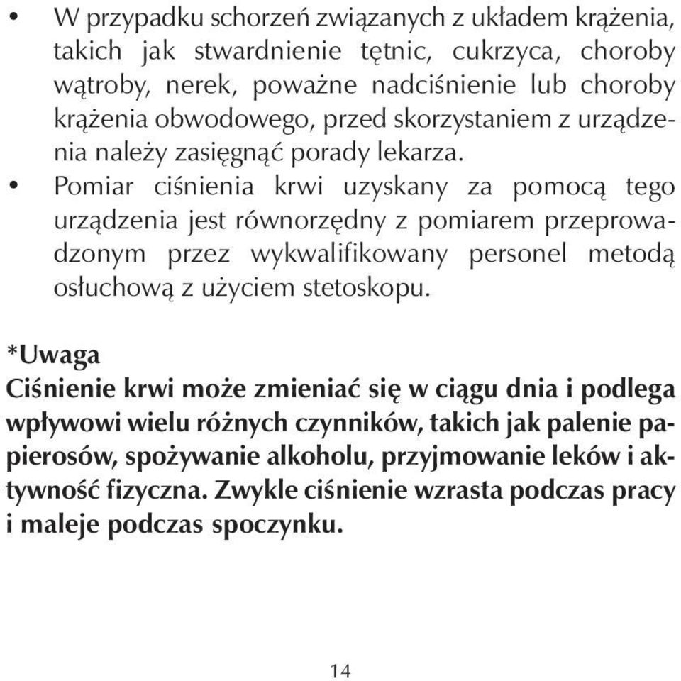 Pomiar ciśnienia krwi uzyskany za pomocą tego urządzenia jest równorzędny z pomiarem przeprowadzonym przez wykwalifikowany personel metodą osłuchową z użyciem