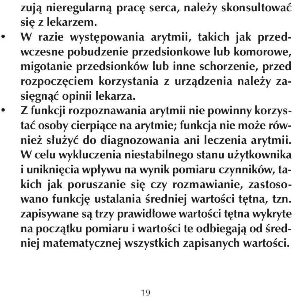 opinii lekarza. Z funkcji rozpoznawania arytmii nie powinny korzystać osoby cierpiące na arytmie; funkcja nie może również służyć do diagnozowania ani leczenia arytmii.