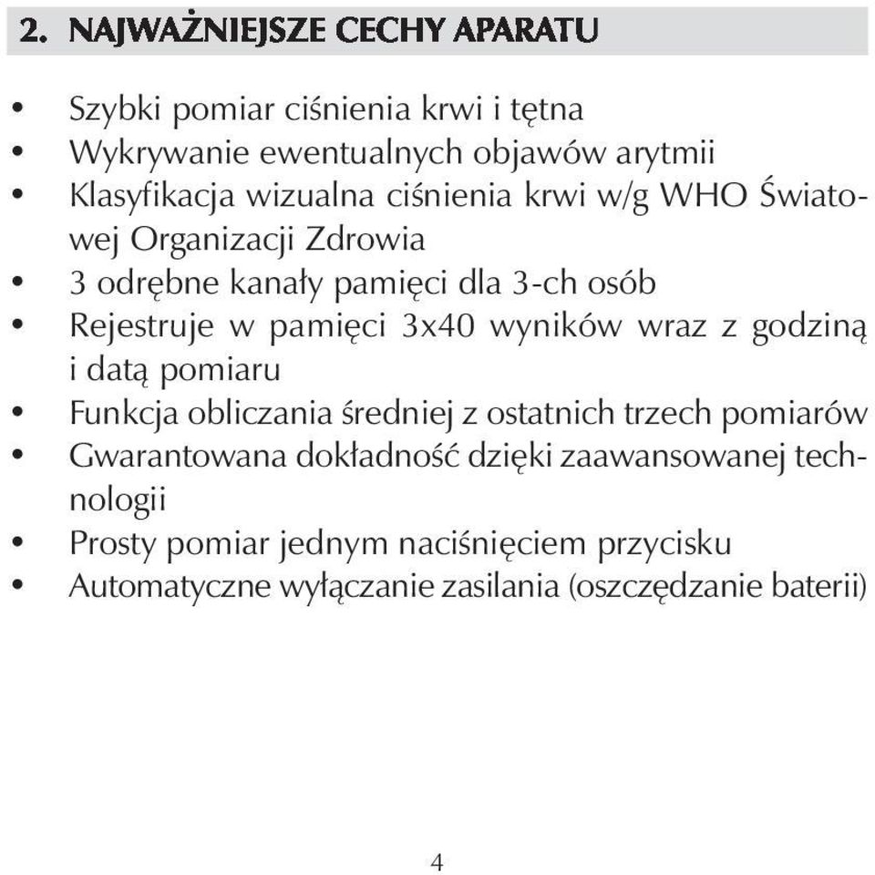 3x40 wyników wraz z godziną i datą pomiaru Funkcja obliczania średniej z ostatnich trzech pomiarów Gwarantowana dokładność