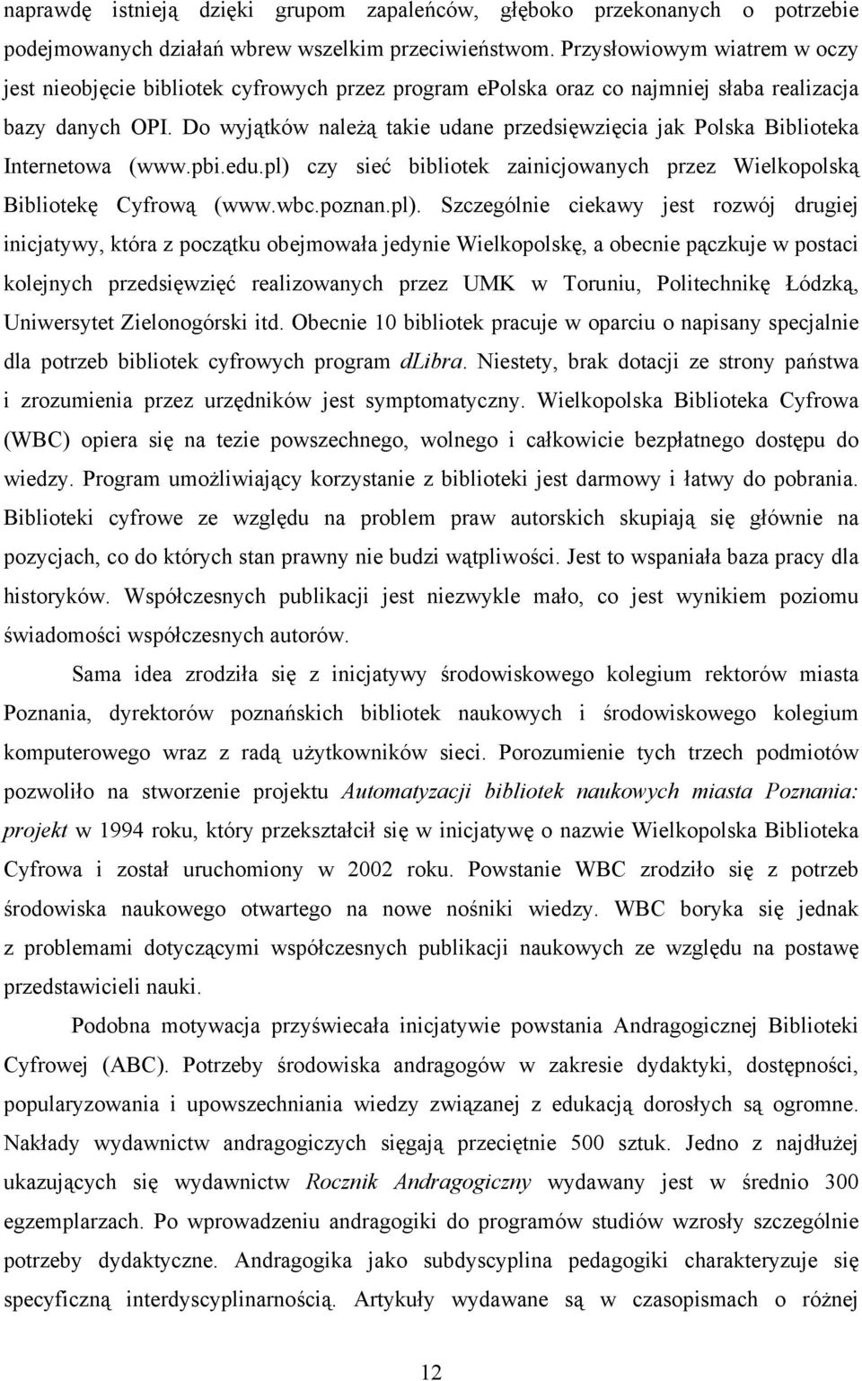 Do wyjątków należą takie udane przedsięwzięcia jak Polska Biblioteka Internetowa (www.pbi.edu.pl) 