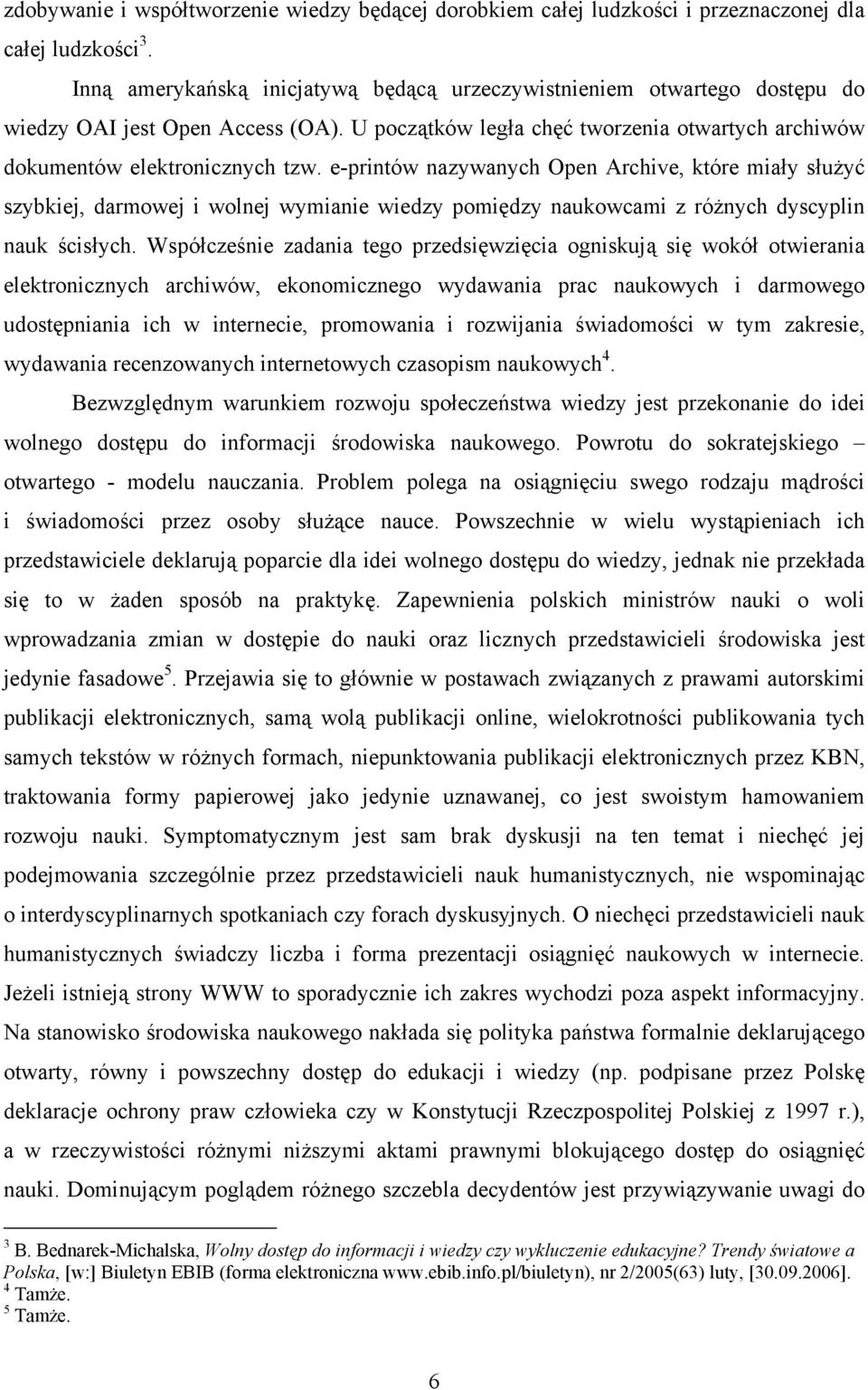 e-printów nazywanych Open Archive, które miały służyć szybkiej, darmowej i wolnej wymianie wiedzy pomiędzy naukowcami z różnych dyscyplin nauk ścisłych.