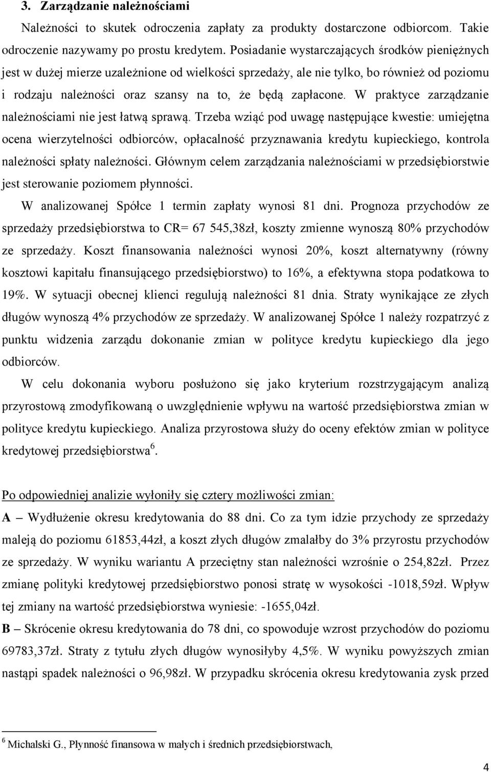 W praktyce zarządzanie należnościami nie jest łatwą sprawą.