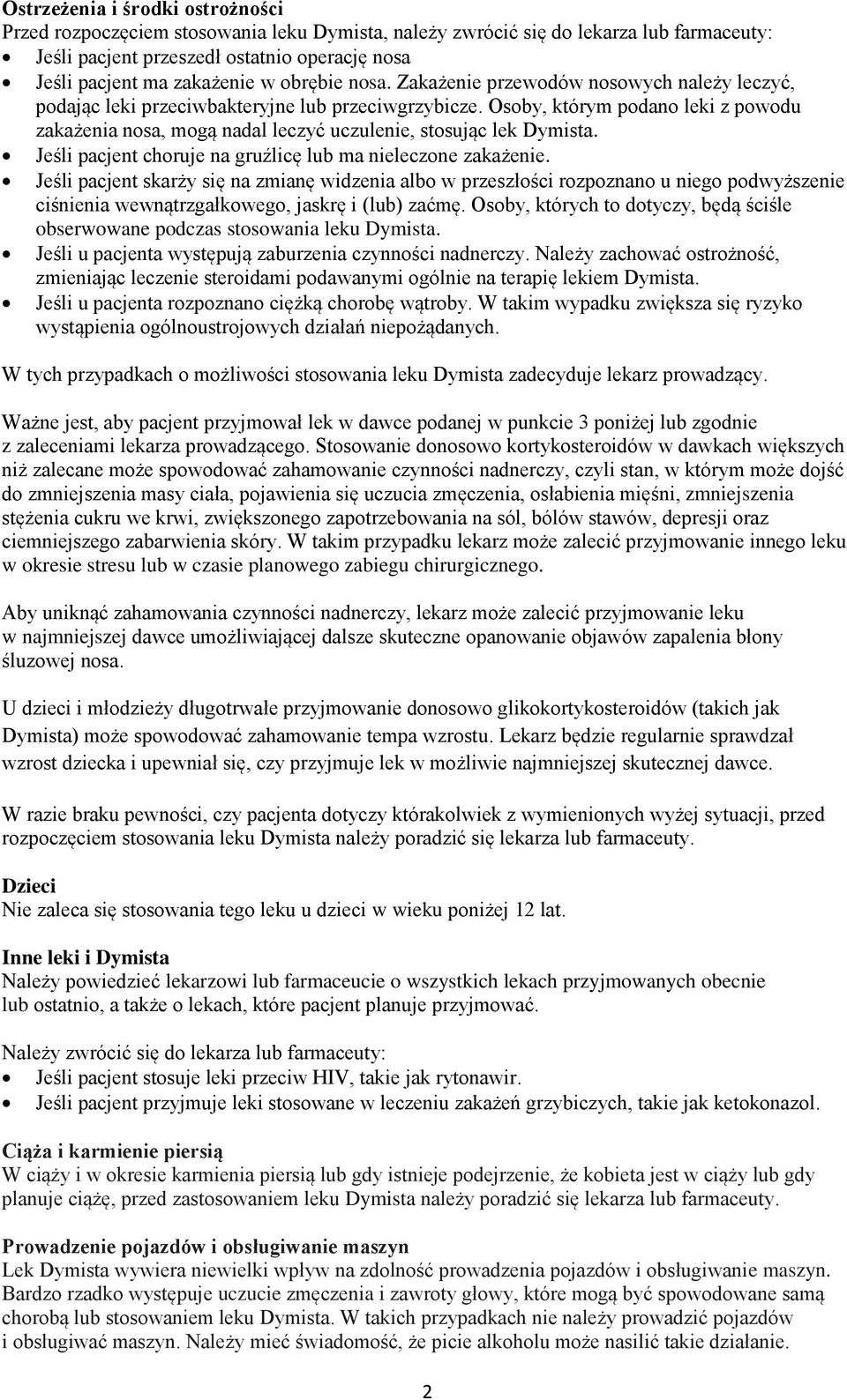 Osoby, którym podano leki z powodu zakażenia nosa, mogą nadal leczyć uczulenie, stosując lek Dymista. Jeśli pacjent choruje na gruźlicę lub ma nieleczone zakażenie.